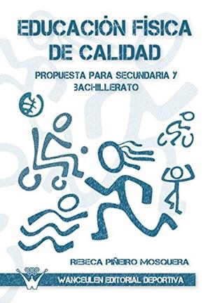 EDUCACIÓN FÍSICA DE CALIDAD : PROPUESTA PARA EDUCACIÓN SECUNDARIA Y BACHILLERATO | 9788499931388 | PIÑEIRO MOSQUERA, REBECA