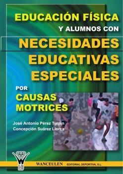 EDUCACIÓN FÍSICA Y ALUMNOS CON NECESIDADES EDUCATIVAS ESPECIALES POR CAUSAS MOTRICES | 9788495883773 | PÉREZ TURPÍN, JOSÉ ANTONIO