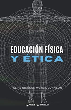 EDUCACIÓN FÍSICA Y ÉTICA | 9788418486685 | MUJICA JOHNSON, FELIPE NICOLÁS