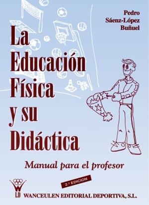 EDUCACIÓN FÍSICA Y SU DIDÁCTICA, LA | 9788487520389 | SAENZ LOPEZ BUÑUEL, PEDRO