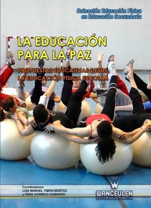 EDUCACIÓN PARA LA PAZ, LA. PROPUESTAS EDUCATIVAS DESDE LA EDUCACIÓN FISICA ESCOLAR | 9788498239119 | HORMIGO GAMARRO, FRAN