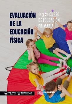 EVALUACION DE LA EDUCACIÓN FÍSICA 1º Y 2º CURSO DE EDUCACION PRIMARIA | 9788499939506 | INIESTA PÉREZ, FRANCISCO