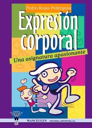 EXPRESIÓN CORPORAL : UNA ASIGNATURA APASIONANTE | 9788498232288 | ROJAS PEDREGOSA, PEDRO
