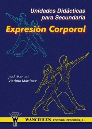 EXPRESIÓN CORPORAL : UNIDADES DIDÁCTICAS PARA EDUCACIÓN SECUNDARIA | 9788495883124 | VIEDMA MARTINEZ JOSE MANUEL