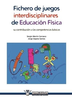 FICHERO DE JUEGOS INTERDISCIPLINARES DE EDUCACIÓN FÍSICA (SU CONTRIBUCIÓN A LAS COMPETENCIAS BÁSICAS | 9788499933047 | ZAPATA SANTOS, JORGE