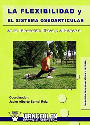 FLEXIBILIDAD Y EL SISTEMA OSEOARTICULAR EN LA EDUCACIÓN FÍSICA Y EL DEPORTE, LA | 9788498237047 | PIÑEIRO MOSQUERA, REBECA