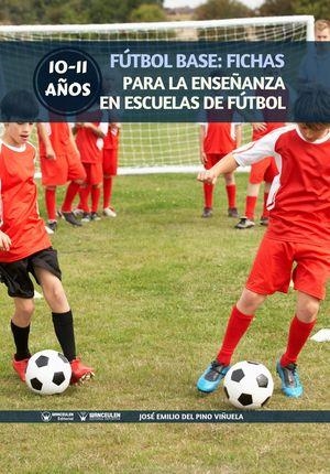 FÚTBOL BASE : FICHAS PARA LA ENSEÑANZA EN ESCUELAS DE FÚTBOL 10-11 AÑOS | 9788499939278 | DEL PINO VIÑUELA, JOSÉ EMILIO