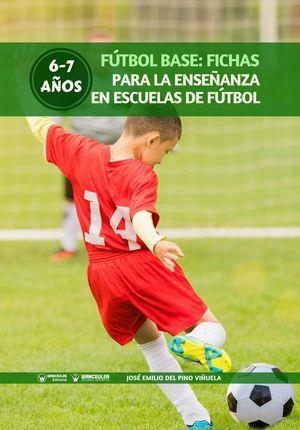 FÚTBOL BASE : FICHAS PARA LA ENSEÑANZA EN ESCUELAS DE FÚTBOL 6-7 AÑOS | 9788499939230 | DEL PINO VIÑUELA, JOSÉ EMILIO