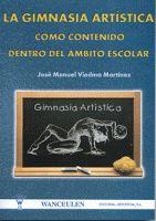 GIMNASIA ARTÍSTICA COMO CONTENIDO DE LA EDUCACIÓN FÍSICA ESCOLAR, LA | 9788487520709 | VIEDMA MARTINEZ, JOSE MANUEL