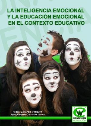INTELIGENCIA EMOCIONAL Y LA EDUCACIÓN EMOCIONAL EN EL CONTEXTO EDUCATIVO | 9788498237818 | GALLARDO LOPEZ, JOSE ALBERTO