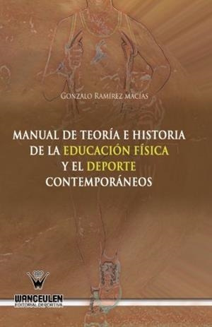 MANUAL DE TEORÍA E HISTORIA DE LA EDUCACIÓN FÍSICA Y EL DEPORTE | 9788499933221 | RAMÍREZ MACIAS, GONZALO