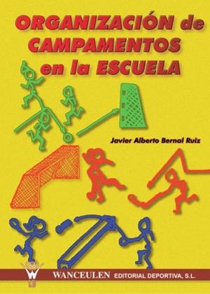 ORGANIZACIÓN DE CAMPAMENTOS EN LA ESCUELA | 9788495883346 | BERNAL RUIZ, JAVIER ALBERTO
