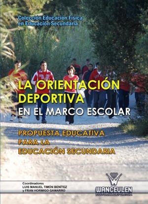 ORIENTACION DEPORTIVA EN EL MARCO ESCOLAR, LA  : PROPUESTA EDUCATIVA EN LA EDUCACIÓN FÍSICA EN EDUCACIÓN | 9788498239072 | HORMIGO GAMARRO, FRAN