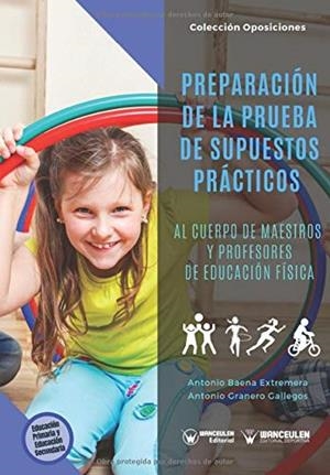 PREPARACIÓN DE LA PRUEBA DE SUPUESTOS PRÁCTICOS AL CUERPO DE MAESTROS Y PROFESORES DE EDUCACIÓN FÍSICA | 9788499934105 | BAENA EXTREMERA, ANTONIO
