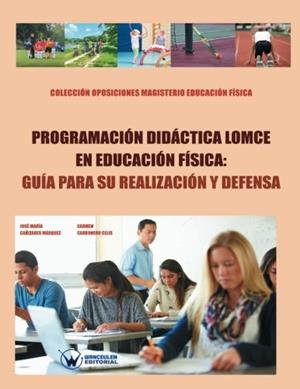 PROGRAMACIÓN DIDÁCTICA LOMCE EN EDUCACIÓN FÍSICA. GUÍA PARA SU REALIZACIÓN Y DEFENSA | 9788499934716 | CAÑIZARES MARQUEZ, JOSE MARIA