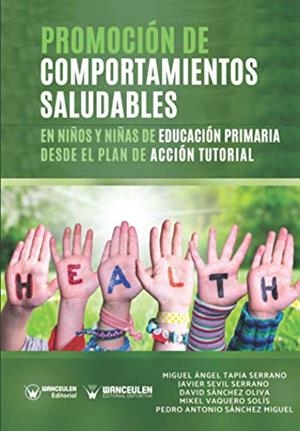 PROMOCIÓN DE COMPORTAMIENTOS SALUDABLES EN NIÑOS Y NIÑAS DE EDUCACIÓN PRIMARIA DESDE EL PLAN DE ACCIÓN | 9788418486159 | SÁNCHEZ MIGUEL, PEDRO ANTONIO
