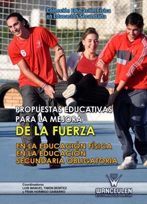 PROPUESTAS EDUCATIVAS PARA LA MEJORA DE LA FUERZA EN LA EDUCACIÓN FÍSICA EN LA E.S.O. | 9788498239065 | HORMIGO GAMARRO, FRAN