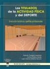 TITULADOS DE LA ACTIVIDAD FÍSICA Y DEL DEPORTE, LOS : EVOLUCIÓN HISTÓRICA Y PERFILES PROFESIONALES | 9788498231298 | CAMPOS, ANTONIO / PABLOS, CARLOS