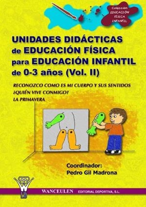 UNIDADES DIDACTICAS DE EDUCACIÓN FÍSICA PARA EDUCACIÓN INFANTIL 0-3 AÑOS VOL.II | 9788498230130 | GIL MADRONA PEDRO