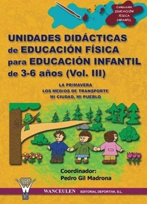 UNIDADES DIDACTICAS DE EDUCACIÓN FÍSICA PARA EDUCACIÓN INFANTIL 3-6 AÑOS VOL.III | 9788498230178 | GIL MADRONA PEDRO