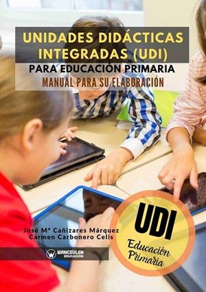 UNIDADES DIDACTICAS INTEGRADAS PARA EDUCACION PRIMARIA | 9788417964726 | CAÑIZARES MÁRQUEZ, JOSÉ MARÍA/CARBONERO CELIS, CARMEN