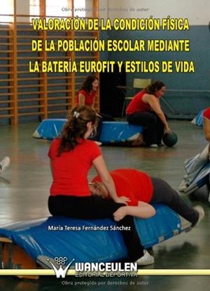 VALORACION DE LA CONDICIÓN FÍSICA DE LA POBLACIÓN ESCOLAR Y ESTILOS DE VIDA | 9788498238754 | FERNÁNDEZ SÁNCHEZ, MARÍA TERESA
