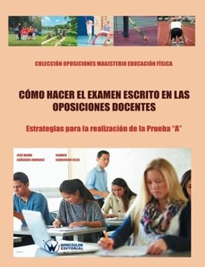 ¿CÓMO HACER EL EXAMEN ESCRITO EN LAS OPOSICIONES DOCENTES?. ESTRATEGIAS PARA LA REALIZACIÓN DE LA PRUEBA"A" | 9788499934709 | CAÑIZARES MARQUEZ, JOSE MARIA