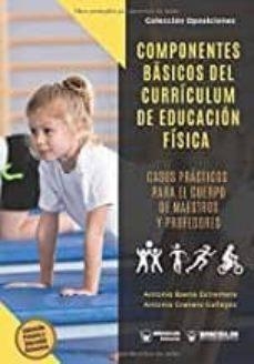 COMPONENTES BÁSICOS DEL CURRÍCULUM DE EDUCACIÓN FÍSICA. CASOS PRÁCTICOS PARA EL CUERPO DE MAESTROS Y PROFESORES | 9788499934082 | BAENA EXTREMERA, ANTONIO