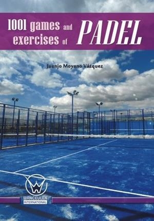 1001 GAMES AND EXERCISES OF PADEL | 9788499933924 | MOYANO VAZQUEZ, JUANJO