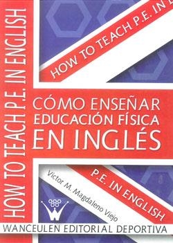COMO ENSEÑAR EDUCACIÓN FÍSICA EN INGLÉS | 9788499931760 | MAGDALENO VIEJO, VICTOR M.