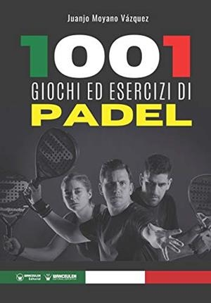 1001 GIOCHI ED ESERCIZI DI PADEL | 9788418262524 | MOYANO VAZQUEZ, JUANJO