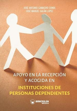 APOYO EN LA RECEPCIÓN Y ACOGIDA EN INSTITUCIONES DE PERSONAS DEPENDIENTES | 9788418262449 | CAMACHO CONDE, JOSÉ ANTONIO/GALÁN LÓPEZ, JOSÉ MANUEL