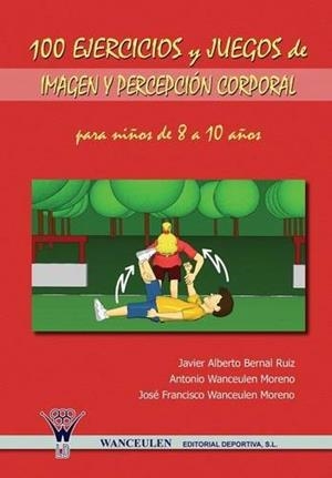 100 EJERCICIOS Y JUEGOS DE IMAGEN Y PERCEPCIÓN CORPORAL PARA NIÑOS DE 8 A 10 AÑOS | 9788498231038 | WANCEULEN MORENO, ANTONIO