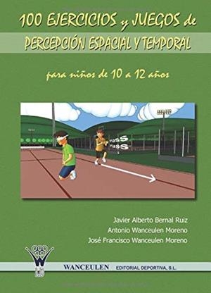 100 EJERCICIOS Y JUEGOS DE PERCEPCIÓN ESPACIAL Y TEMPORAL PARA NIÑOS DE 10 A 12 AÑOS | 9788498231007 | WANCEULEN MORENO, ANTONIO
