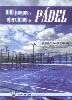1001 JUEGOS Y EJERCICIOS DE PÁDEL | 9788499932255 | MOYANO VAZQUEZ, JUANJO