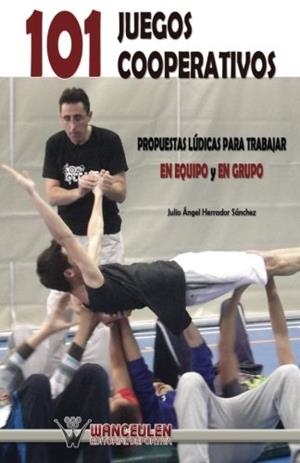 101 JUEGOS COOPERATIVOS : PROPUESTAS LÚDICAS PARA TRABAJAR EN EQUIPO Y EN GRUPO | 9788499932729 | HERRADOR SÀNCHEZ, JULIO ?NGEL