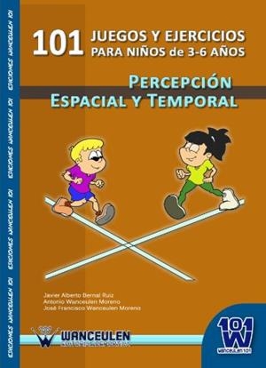 101 JUEGOS Y EJERCICIOS PARA NIÑOS DE 3-6 AÑOS. PERCEPCIÓN ESPACIAL Y TEMPORAL | 9788498238723 | WANCEULEN MORENO, ANTONIO