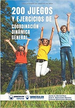 200 JUEGOS Y EJERCICIOS DE COORDINACIÓN DINÁMICA GENERAL | 9788499939728 | BERNAL RUIZ, JAVIER ALBERTO