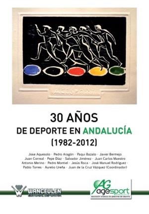 30 AÑOS DE DEPORTE EN ANDALUCIA (1982-2012) | 9788499933467 | VÀZQUEZ P_REZ, JUAN DE LA CRUZ/Y OTROS