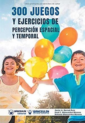 300 JUEGOS Y EJERCICIOS DE PERCEPCIÓN ESPACIAL Y TEMPORAL | 9788499939766 | WANCEULEN MORENO, ANTONIO