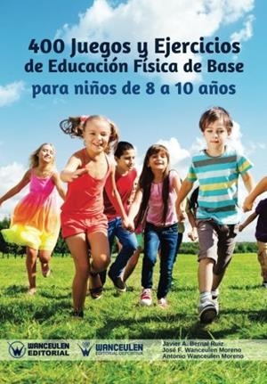 400 JUEGOS Y EJERCICIOS DE EDUCACIÓN FÍSICA DE BASE PARA NIÑOS DE 8 A 10 AÑOS | 9788499937731 | WANCEULEN MORENO, ANTONIO