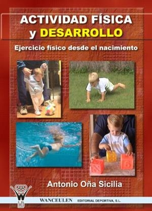 ACTIVIDAD FISICA Y DESARROLLO : EJERCICIO FÍSICO DESDE EL NACIMIENTO | 9788496382879 | OÑA SICILIA, ANTONIO