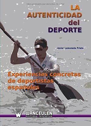 AUTENTICIDAD DEL DEPORTE, LA : EXPERIENCIAS CONCRETAS DE DEPORTISTAS | 9788498232776 | LAMONEDA PRIETO, JAVIER