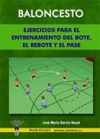 BALONCESTO : EJERCICIOS PARA EL ENTRENAMIENTO DEL BOTE, REBOTE Y PASE | 9788498230376 | GARCIA NOZAL, JOSE MARIA
