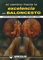 CAMINO HACIA LA EXCELENCIA EN BALONCESTO, EL | 9788499932927 | ANTUNEZ MEDINA, ANTONIO