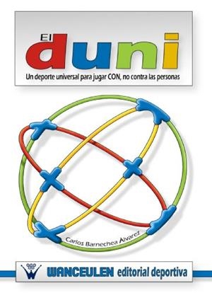 DUNI, EL : UN DEPORTE UNIVERSAL PARA JUGAR CON (Y NO CONTRA) LAS PERSONAS | 9788498236606 | BARNECHEA ALVAREZ, CARLOS