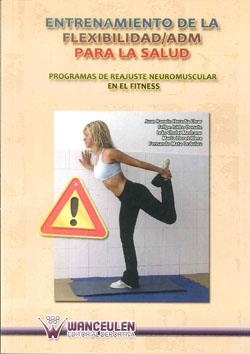 ENTRENAMIENTO DE LA FLEXIBILIDAD/A.D.M. PARA LA SALUD : PROGRAMAS DE REAJUSTE NEUROMUSCULAR EN EL FIT | 9788498237511 | HEREDIA ELVAR, JUAN RAMON