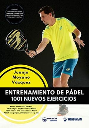 ENTRENAMIENTO DE PÁDEL : 1001 NUEVOS EJERCICIOS | 9788499938691 | MOYANO, JUANJO