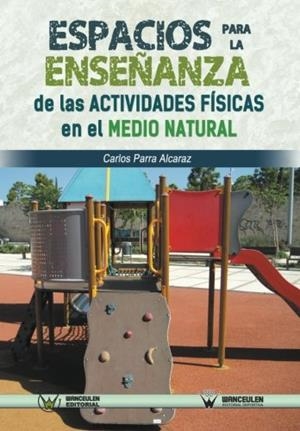 ESPACIOS PARA LA ENSEÑANZA DE LAS ACTIVIDADES FÍSICAS EN EL MEDIO NATURAL | 9788499934372 | PARRA ALCARAZ, CARLOS