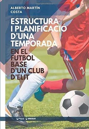 ESTRUCTURA I PLANIFICACIO D`UNA TEMPORADA : EN EL FÚTBOL BASE | 9788499939971 | MARTÍN COSTA, ALBERTO